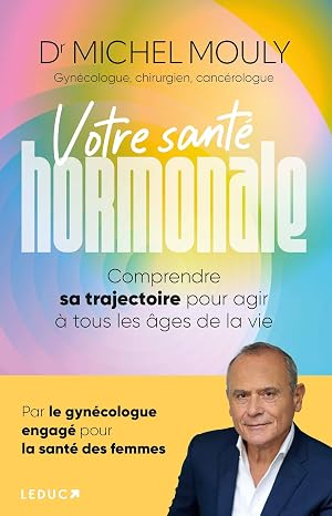 Votre santé hormonale, livre du Docteur Michel Mouly