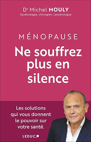 Ménopause, ne souffrez plus en silence, livre du Docteur Michel Mouly